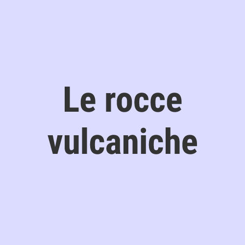 Le rocce vulcaniche